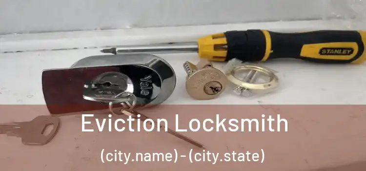  Eviction Locksmith (city.name) - (city.state)
